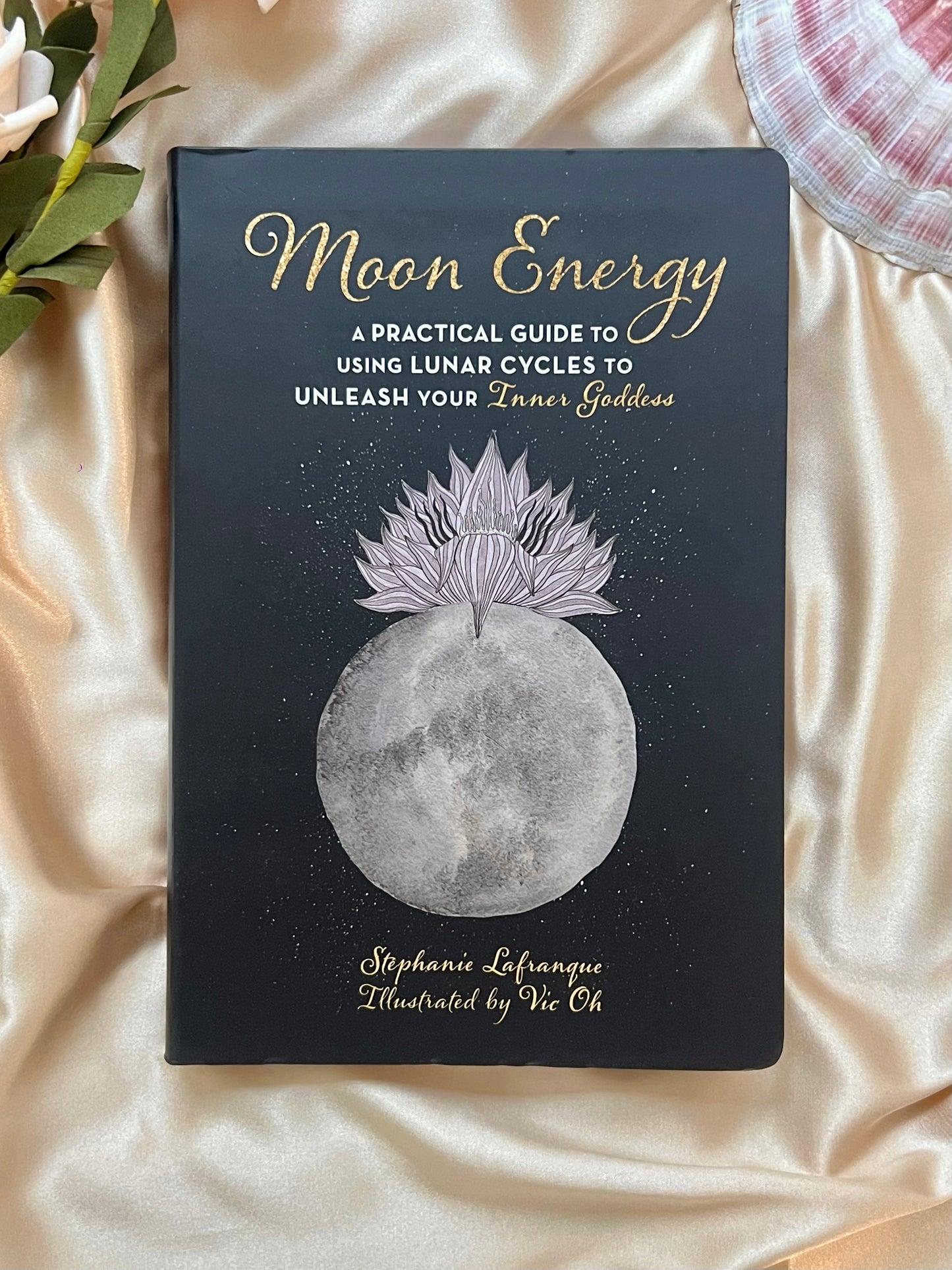 Moon Energy: A Practical Guide To Using Lunar Cycles To Unleash Your Inner Goddess by Stephanie Lafranque