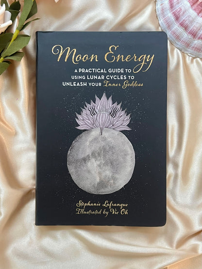 Moon Energy: A Practical Guide To Using Lunar Cycles To Unleash Your Inner Goddess by Stephanie Lafranque