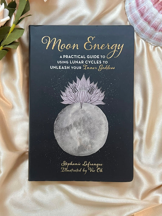 Moon Energy: A Practical Guide To Using Lunar Cycles To Unleash Your Inner Goddess by Stephanie Lafranque