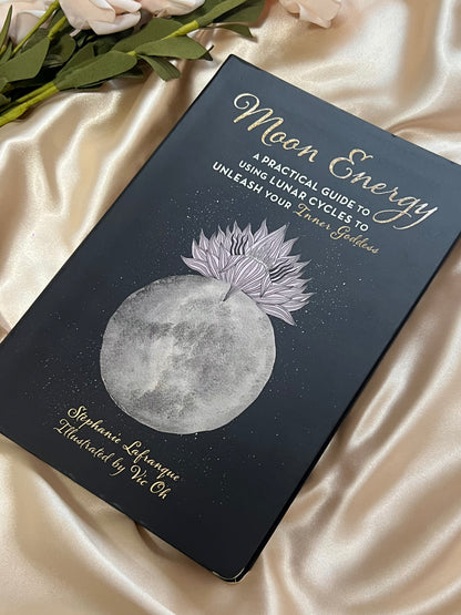 Moon Energy: A Practical Guide To Using Lunar Cycles To Unleash Your Inner Goddess by Stephanie Lafranque