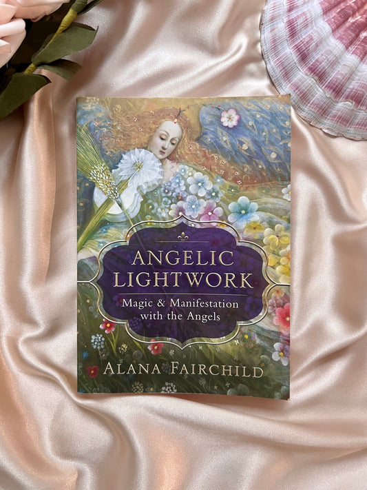 Angelic Lightwork: Magic & Manifestation with the Angels by Alana Fairchild