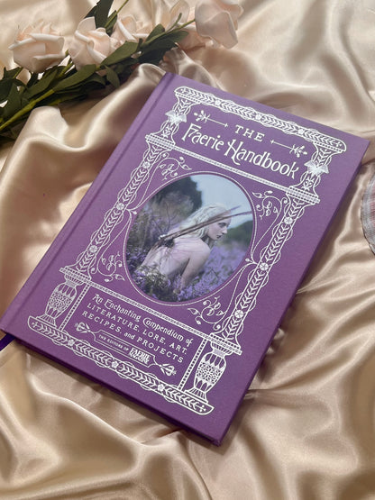 The Faerie Handbook: An Enchanting Compendium of Literature, Lore, Art, Recipes, and Projects by Editors of Faerie Magazine