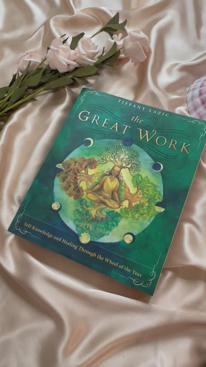 The Great Work: Self-Knowledge and Healing Through the Wheel of The Year by Tiffany Lazic