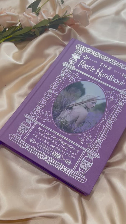 The Faerie Handbook: An Enchanting Compendium of Literature, Lore, Art, Recipes, and Projects by Editors of Faerie Magazine